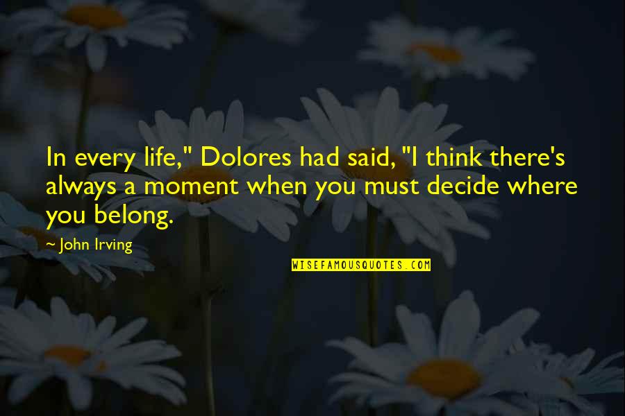 A Moment In Life Quotes By John Irving: In every life," Dolores had said, "I think