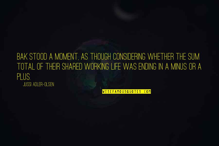 A Moment In Life Quotes By Jussi Adler-Olsen: Bak stood a moment, as though considering whether