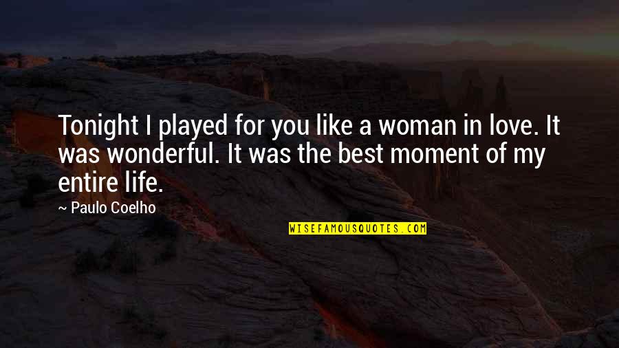 A Moment In Life Quotes By Paulo Coelho: Tonight I played for you like a woman