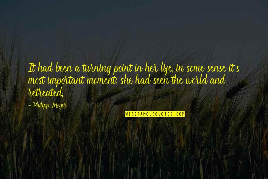 A Moment In Life Quotes By Philipp Meyer: It had been a turning point in her
