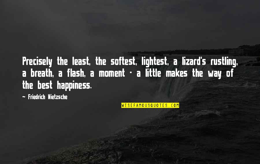 A Moment Of Happiness Quotes By Friedrich Nietzsche: Precisely the least, the softest, lightest, a lizard's