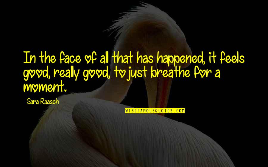 A Moment Of Happiness Quotes By Sara Raasch: In the face of all that has happened,