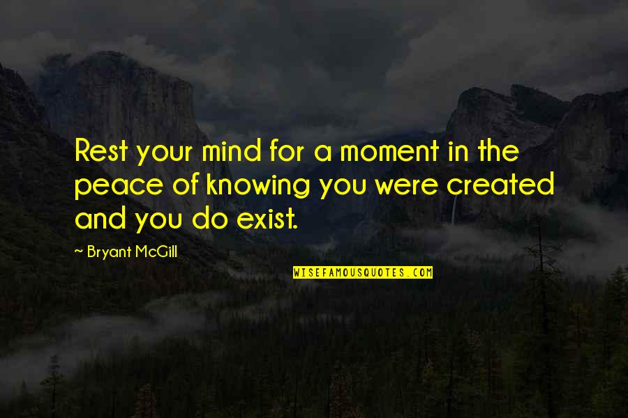 A Moment Of Peace Quotes By Bryant McGill: Rest your mind for a moment in the