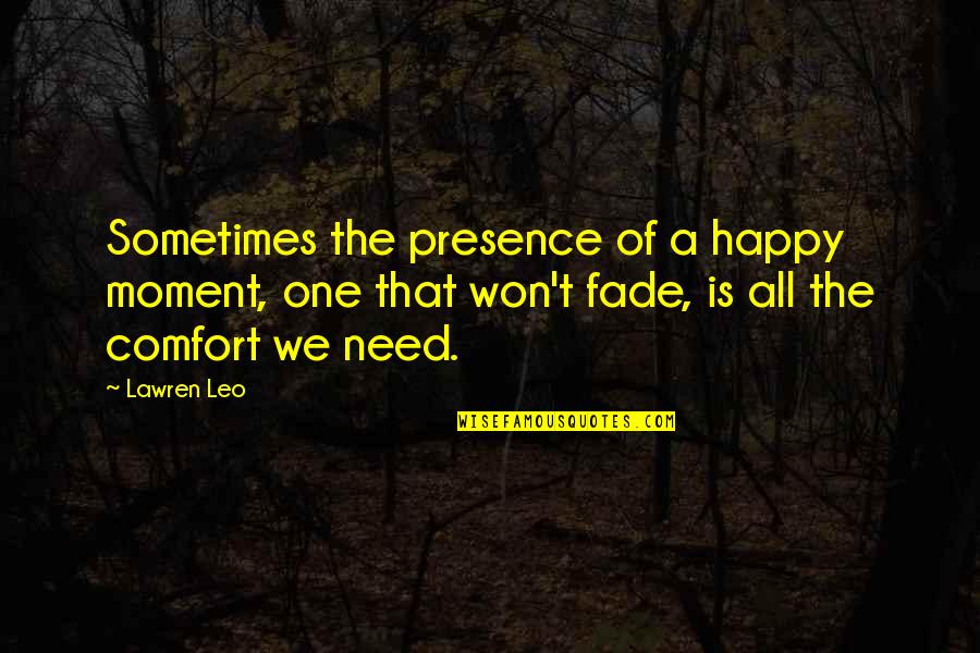 A Moment Of Peace Quotes By Lawren Leo: Sometimes the presence of a happy moment, one