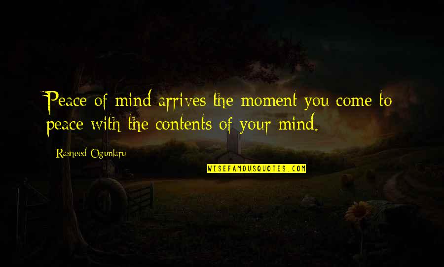 A Moment Of Peace Quotes By Rasheed Ogunlaru: Peace of mind arrives the moment you come