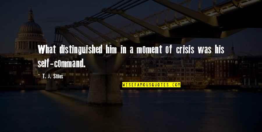 A Moment Of Peace Quotes By T. J. Stiles: What distinguished him in a moment of crisis