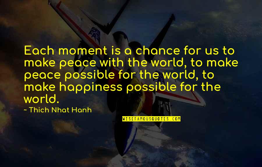 A Moment Of Peace Quotes By Thich Nhat Hanh: Each moment is a chance for us to