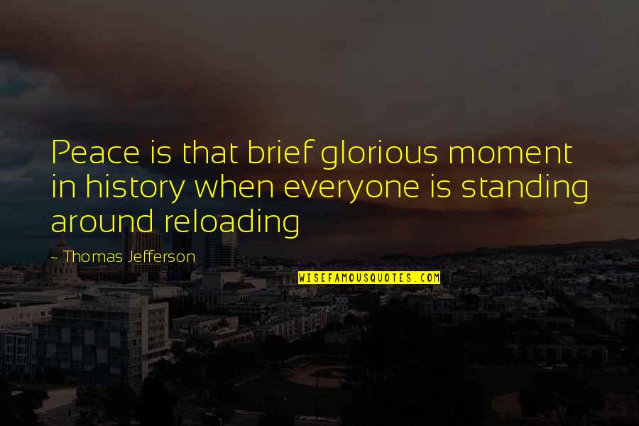 A Moment Of Peace Quotes By Thomas Jefferson: Peace is that brief glorious moment in history