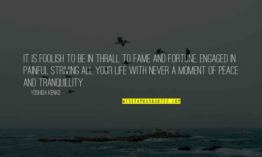 A Moment Of Peace Quotes By Yoshida Kenko: It is foolish to be in thrall to