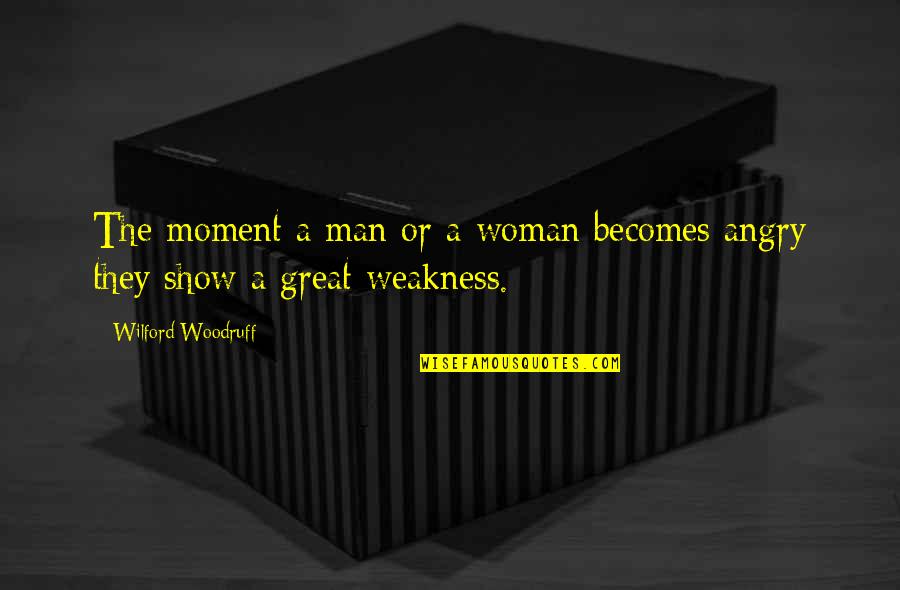 A Moment Of Weakness Quotes By Wilford Woodruff: The moment a man or a woman becomes