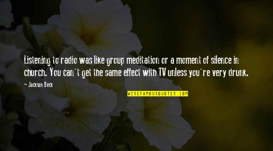A Moment Quotes By Jackson Beck: Listening to radio was like group meditation or