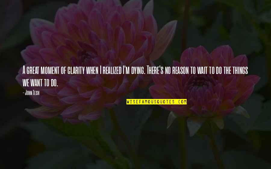 A Moment Quotes By John Tesh: A great moment of clarity when I realized A Moment Quotes By John Tesh: A great moment of clarity when I realized