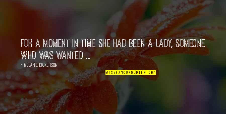 A Moment Quotes By Melanie Dickerson: For a moment in time she had been A Moment Quotes By Melanie Dickerson: For a moment in time she had been