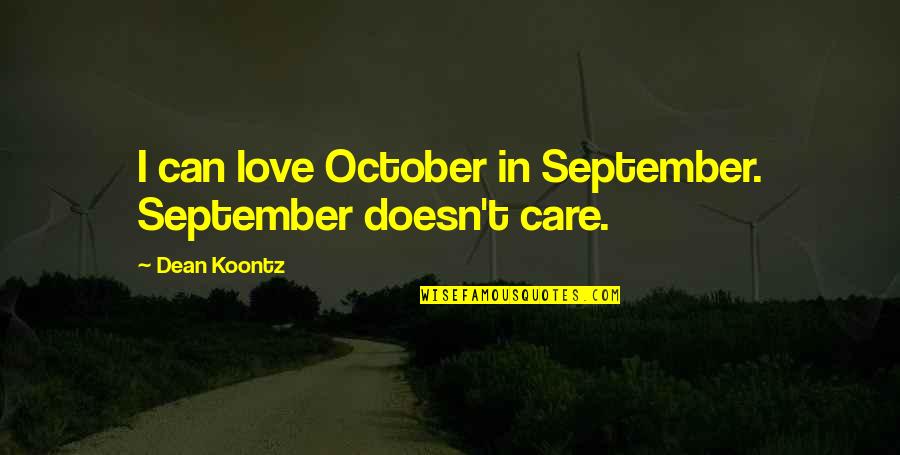 A Moment To Remember Korean Quotes By Dean Koontz: I can love October in September. September doesn't A Moment To Remember Korean Quotes By Dean Koontz: I can love October in September. September doesn't