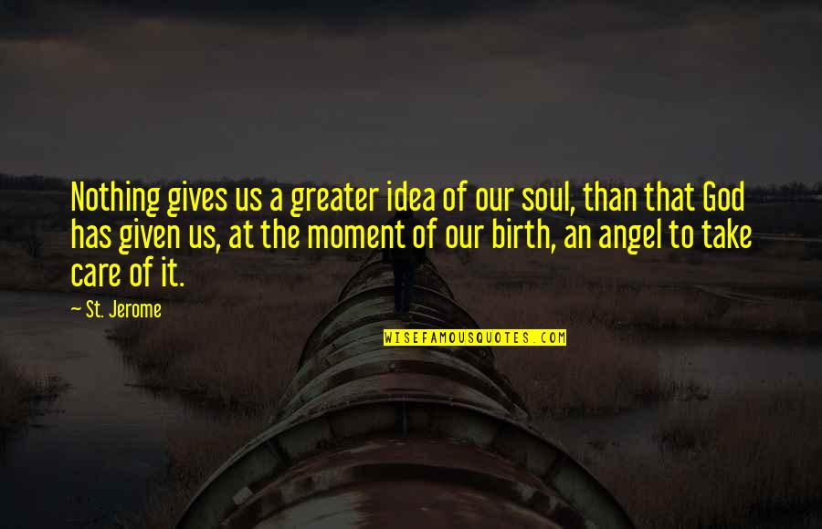 A Moment With God Quotes By St. Jerome: Nothing gives us a greater idea of our