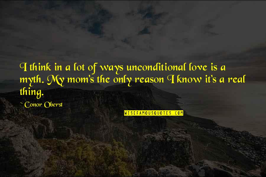 A Mom's Love Quotes By Conor Oberst: I think in a lot of ways unconditional