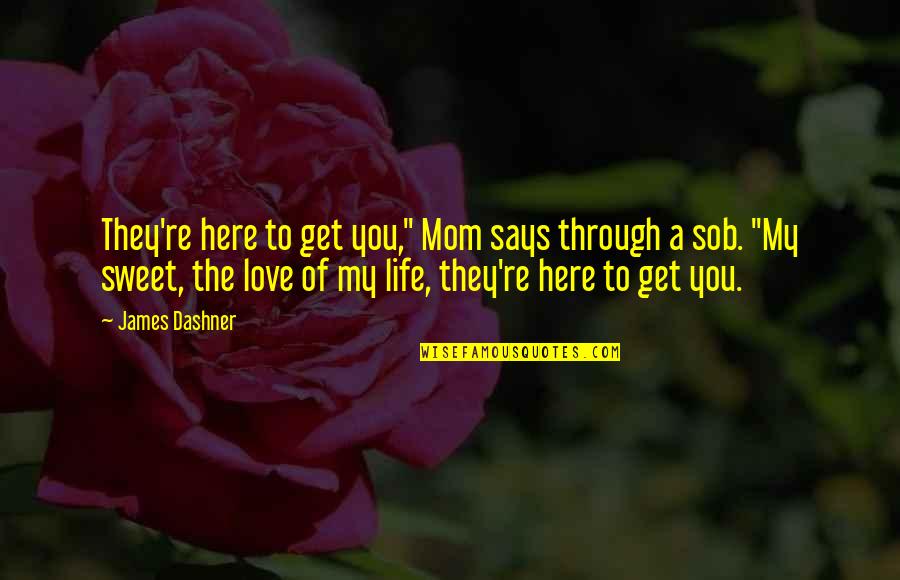 A Mom's Love Quotes By James Dashner: They're here to get you," Mom says through