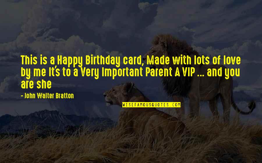 A Mom's Love Quotes By John Walter Bratton: This is a Happy Birthday card, Made with