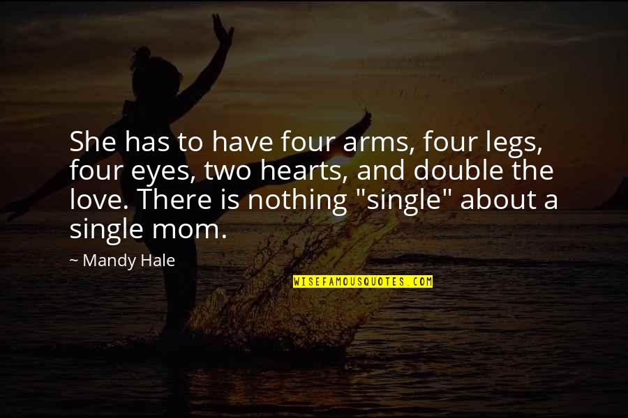 A Mom's Love Quotes By Mandy Hale: She has to have four arms, four legs,