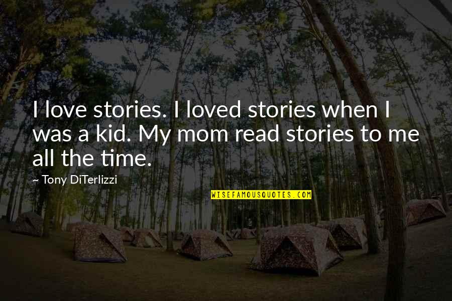 A Mom's Love Quotes By Tony DiTerlizzi: I love stories. I loved stories when I