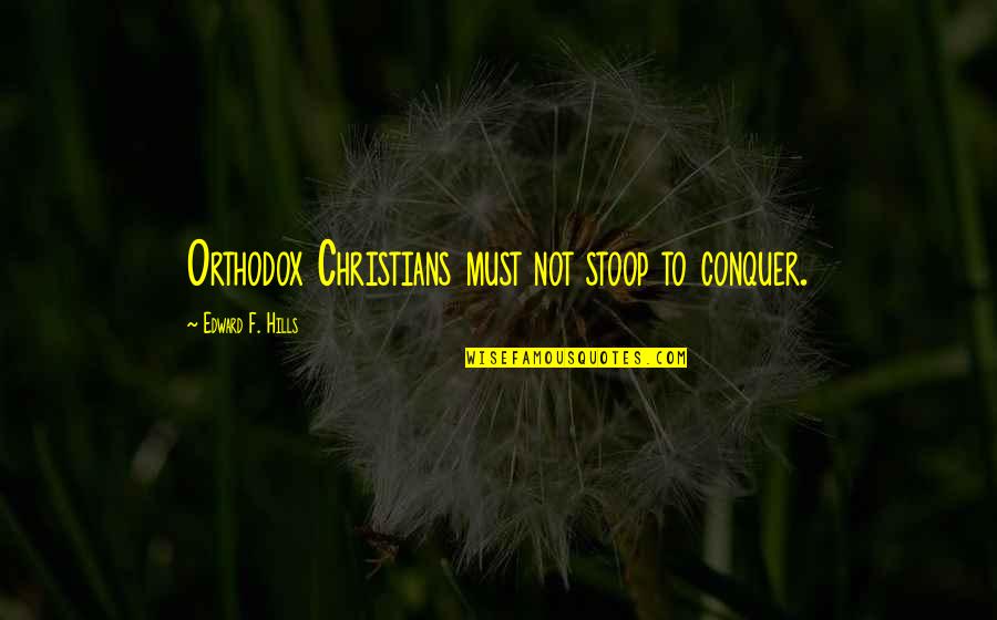A Monster Calls Nightmare Quotes By Edward F. Hills: Orthodox Christians must not stoop to conquer.