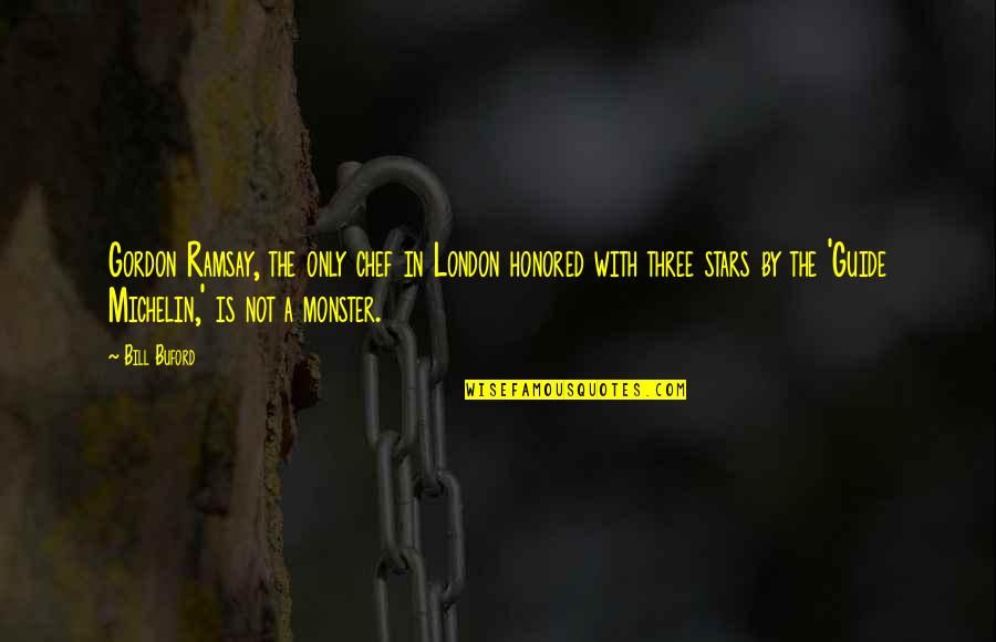 A Monster Quotes By Bill Buford: Gordon Ramsay, the only chef in London honored A Monster Quotes By Bill Buford: Gordon Ramsay, the only chef in London honored