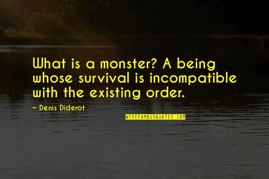 A Monster Quotes By Denis Diderot: What is a monster? A being whose survival