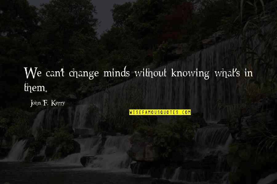 A Moonbow Night Quotes By John F. Kerry: We can't change minds without knowing what's in A Moonbow Night Quotes By John F. Kerry: We can't change minds without knowing what's in