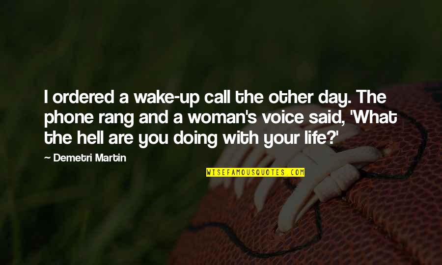 A Morning Call Quotes By Demetri Martin: I ordered a wake-up call the other day.
