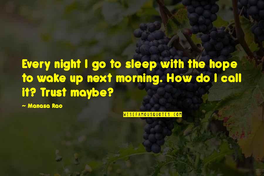 A Morning Call Quotes By Manasa Rao: Every night I go to sleep with the