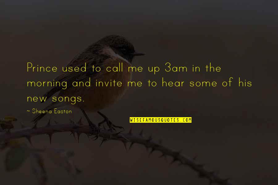 A Morning Call Quotes By Sheena Easton: Prince used to call me up 3am in