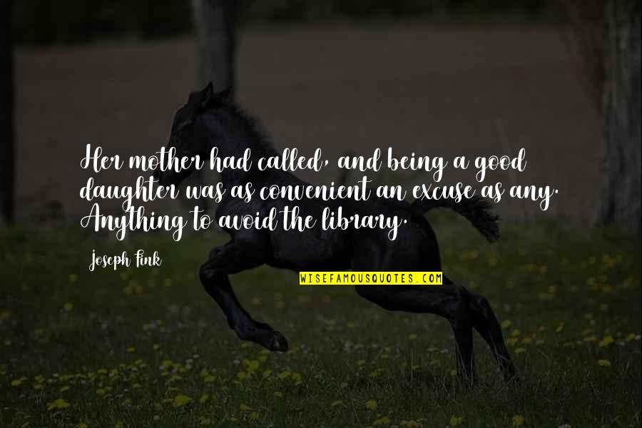 A Mother And Her Daughter Quotes By Joseph Fink: Her mother had called, and being a good