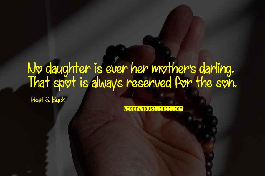 A Mother And Her Son Quotes By Pearl S. Buck: No daughter is ever her mother's darling. That