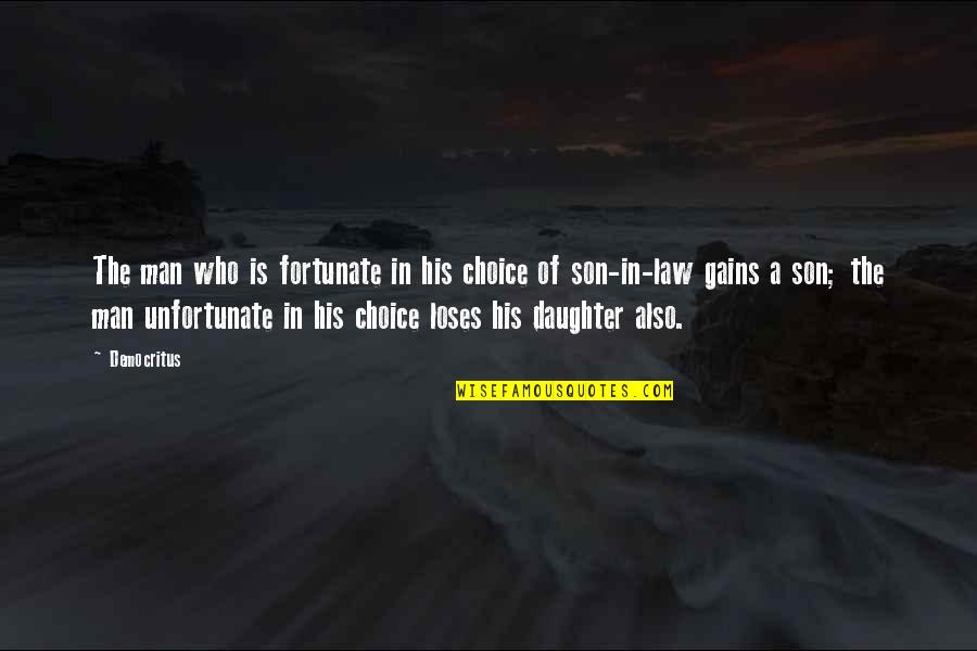 A Mother And Son Quotes By Democritus: The man who is fortunate in his choice A Mother And Son Quotes By Democritus: The man who is fortunate in his choice