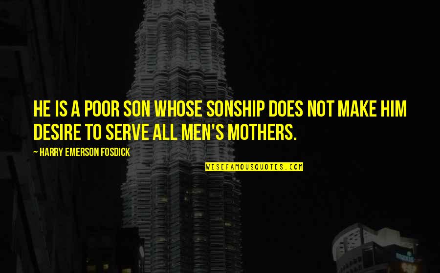 A Mother And Son Quotes By Harry Emerson Fosdick: He is a poor son whose sonship does A Mother And Son Quotes By Harry Emerson Fosdick: He is a poor son whose sonship does