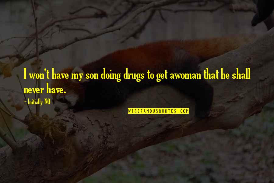 A Mother And Son Quotes By Initially NO: I won't have my son doing drugs to