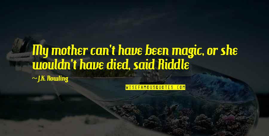 A Mother And Son Quotes By J.K. Rowling: My mother can't have been magic, or she