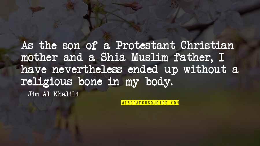 A Mother And Son Quotes By Jim Al-Khalili: As the son of a Protestant Christian mother A Mother And Son Quotes By Jim Al-Khalili: As the son of a Protestant Christian mother