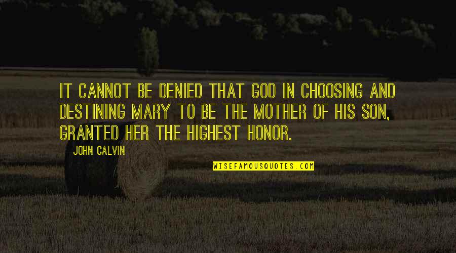 A Mother And Son Quotes By John Calvin: It cannot be denied that God in choosing A Mother And Son Quotes By John Calvin: It cannot be denied that God in choosing