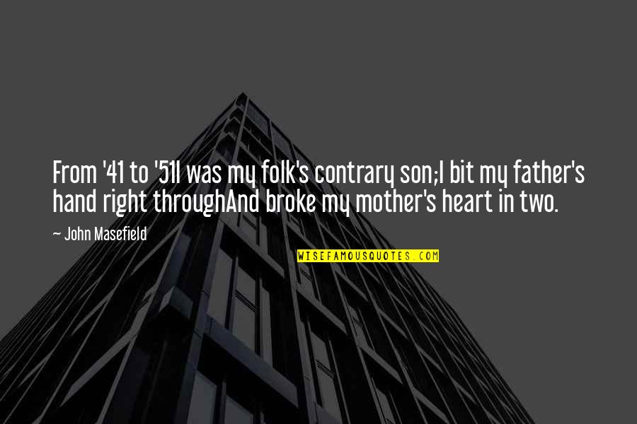 A Mother And Son Quotes By John Masefield: From '41 to '51I was my folk's contrary A Mother And Son Quotes By John Masefield: From '41 to '51I was my folk's contrary