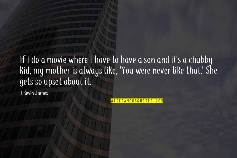 A Mother And Son Quotes By Kevin James: If I do a movie where I have A Mother And Son Quotes By Kevin James: If I do a movie where I have
