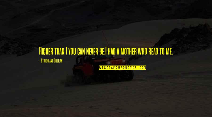A Mother And Son Quotes By Strickland Gillilan: Richer than I you can never be,I had A Mother And Son Quotes By Strickland Gillilan: Richer than I you can never be,I had