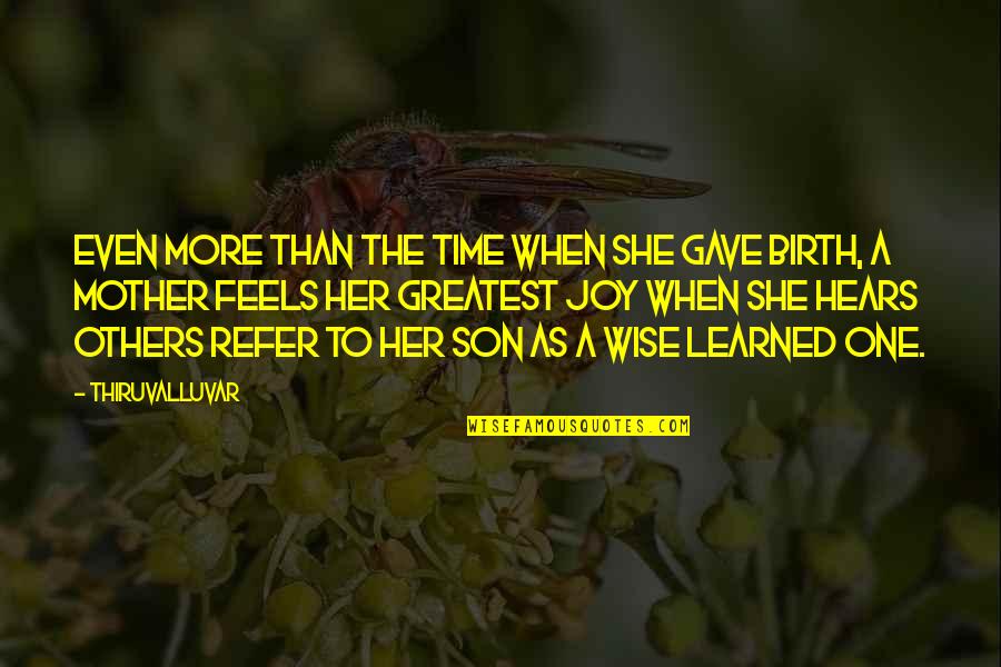 A Mother And Son Quotes By Thiruvalluvar: Even more than the time when she gave A Mother And Son Quotes By Thiruvalluvar: Even more than the time when she gave
