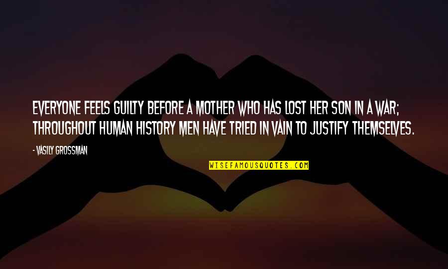 A Mother And Son Quotes By Vasily Grossman: Everyone feels guilty before a mother who has A Mother And Son Quotes By Vasily Grossman: Everyone feels guilty before a mother who has