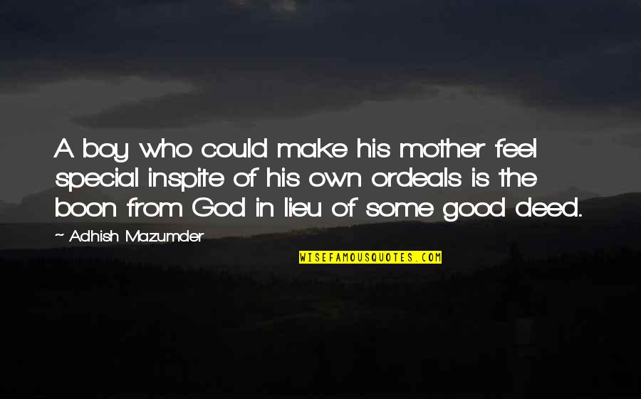 A Mother And Son's Love Quotes By Adhish Mazumder: A boy who could make his mother feel