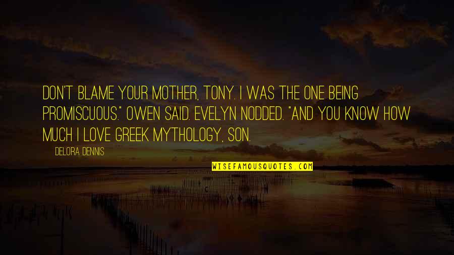 A Mother And Son's Love Quotes By Delora Dennis: Don't blame your mother, Tony. I was the