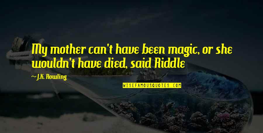 A Mother And Son's Love Quotes By J.K. Rowling: My mother can't have been magic, or she