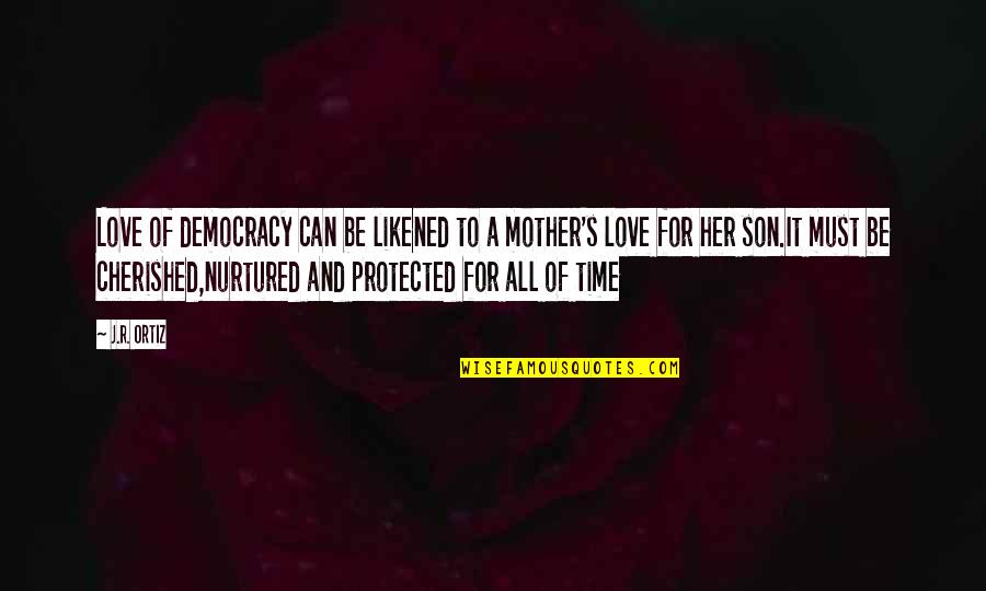 A Mother And Son's Love Quotes By J.R. Ortiz: Love of democracy can be likened to a