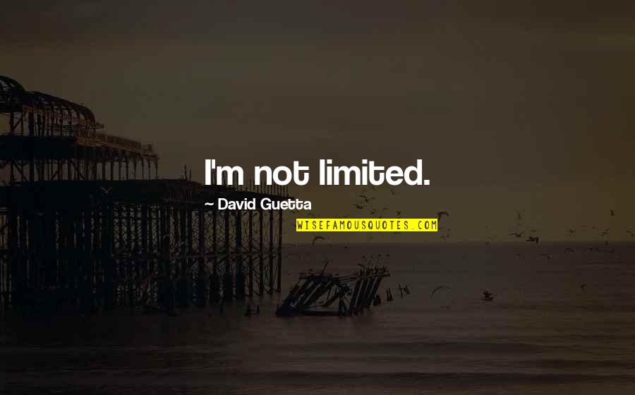 A Mother Dying Quotes By David Guetta: I'm not limited. A Mother Dying Quotes By David Guetta: I'm not limited.