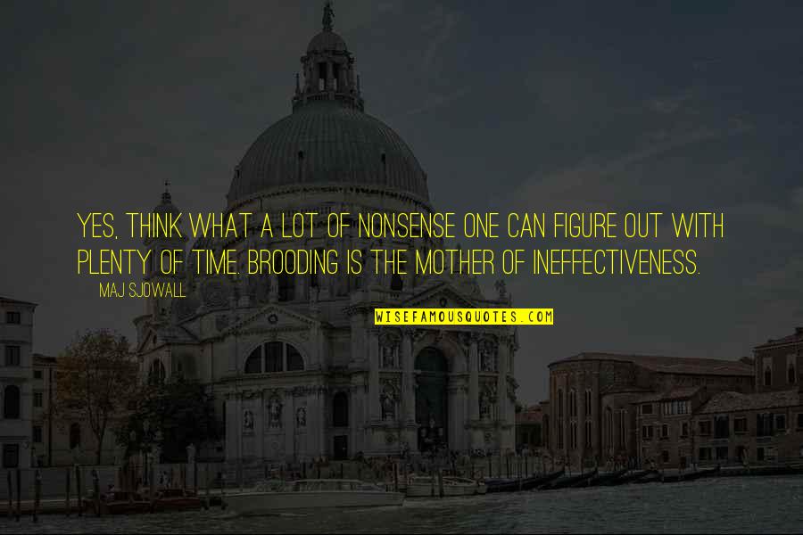 A Mother Figure Quotes By Maj Sjowall: Yes, think what a lot of nonsense one A Mother Figure Quotes By Maj Sjowall: Yes, think what a lot of nonsense one